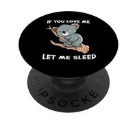 If You Love Me Let Me Sleep Cute Bear Funny Sleeping Koala PopSockets Adhesive PopGrip
