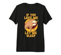 If You Love Me Let Me Sleep Funny Lazy Sleeping Sloth Premium T-Shirt