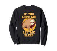 If You Love Me Let Me Sleep Funny Lazy Sleeping Sloth Sweatshirt