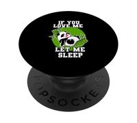 If You Love Me Let Me Sleep Funny Sleeping Panda PopSockets Adhesive PopGrip