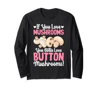 If You Love Mushrooms You Gotta Love Button Mushrooms Long Sleeve T-Shirt