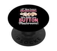 If You Love Mushrooms You Gotta Love Button Mushrooms PopSockets Adhesive PopGrip