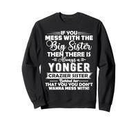 If You Mess With Big Sister Then There Is Always A Younger Sweatshirt