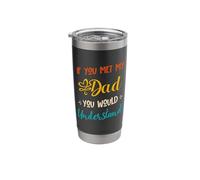 If You Met Dad You Would Understand Father Funny Son Stainless Steel Insulated Tumbler