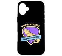 If you met my Bearded Dragon Case for iPhone 16 Plus