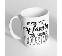 If You Met My Family Printed Novelty Mug Gift Coffee Tea 393 (Mug + Coaster)
