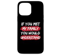If You Met My Family You Would Understand Family Reunion Case for iPhone 13 Pro Max