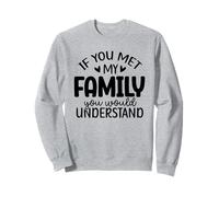 If You Met My Family You Would Understand Sweatshirt