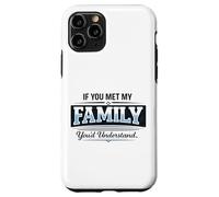 If You Met My Family You'd Understand Funny Saying Case for iPhone 11 Pro