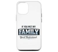 If You Met My Family You'd Understand Funny Saying Case for iPhone 12/12 Pro