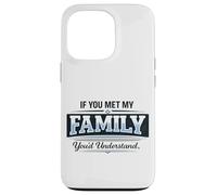 If You Met My Family You'd Understand Funny Saying Case for iPhone 13 Pro