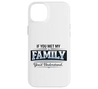If You Met My Family You'd Understand Funny Saying Case for iPhone 14 Plus