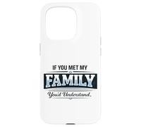 If You Met My Family You'd Understand Funny Saying Case for iPhone 15 Pro