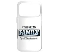 If You Met My Family You'd Understand Funny Saying Case for iPhone 17 Pro