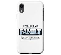 If You Met My Family You'd Understand Funny Saying Case for iPhone XR