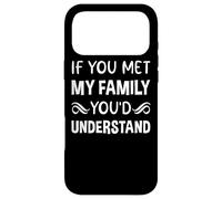 If You Met My Family You'd Understand Sarcastic Humor Funny Case for iPhone 17 Pro Max