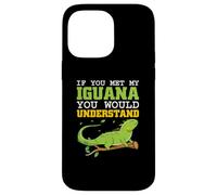 If you met my Iguana you would understand - Iguana Case for iPhone 14 Pro Max