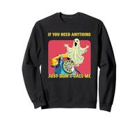 If You Need Anything Just Don't Call Me (Funny Statement) Sweatshirt