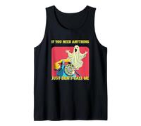 If You Need Anything Just Don't Call Me (Funny Statement) Tank Top
