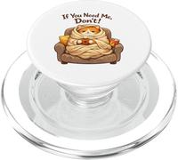 If You Need Me Don’t Funny Cozy Cat Sarcastic Stay At Home PopSockets PopGrip for MagSafe