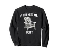 If you need me... don't, funny worn out raccoon design Sweatshirt