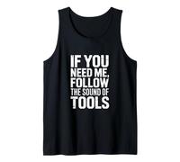 If You Need Me Follow The Sound of Tools Tank Top