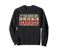 If You Need Me I’ll Be In The Garage, Vintage Mechanic Car Sweatshirt