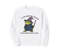"If You Need Me I Will Be In The Forest With A Stick" Frog Sweatshirt