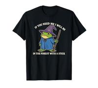 If You Need Me I Will Be in The Forest with A Stick T-Shirt