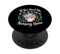 If You Need Me I'll Be At The Nursing Home - PopSockets Adhesive PopGrip