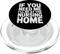 If You Need Me I'll Be At The Nursing Home - PopSockets PopGrip for MagSafe