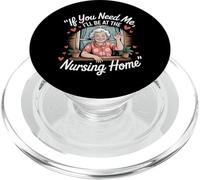 If You Need Me I'll Be At The Nursing Home |- PopSockets PopGrip for MagSafe
