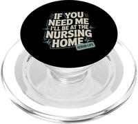 If You Need Me I'll Be At The Nursing Home -- PopSockets PopGrip for MagSafe
