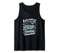 If You Need Me Ill Be Floating Somewhere Pontoon Tank Top