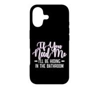 IF YOU NEED ME I'LL BE HIDING IN THE BATHROOM Case for iPhone 17