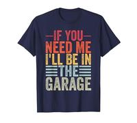 If You Need Me I'll Be in The Garage Car Dad Funny Mechanics T-Shirt, Men, Navy Blue, Medium