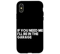 If You Need Me I'll Be In The Garage Fixing Cars Car Guy Case for iPhone X/XS