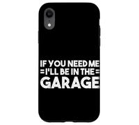 If You Need Me I'll Be In The Garage Fixing Cars Car Guy Case for iPhone XR