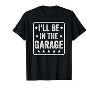 If You Need Me I'll Be In The Garage I Can't I Have Plans T-Shirt