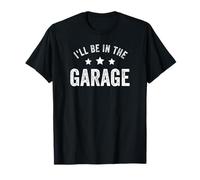 If You Need Me I'll Be In The Garage I Can't I Have Plans T-Shirt
