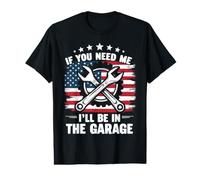 If You Need Me I'll Be in the Garage Mechanic Patriotic Value Graphic T-Shirt