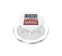 If You Need Me I'll Be In The Garage Sign For Mechanics Men PopSockets PopGrip for MagSafe