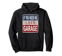 If You Need Me I'll Be In The Garage Sign For Mechanics Men Pullover Hoodie