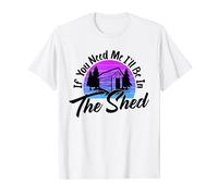 If You Need Me , I'll Be In The Shed Funny Mechanic Gardener T-Shirt