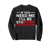 If You Need Me I'll Be Studying For Bar Exam Law Student Sweatshirt