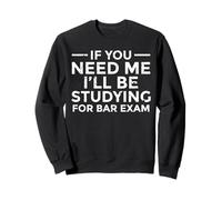 If You Need Me I'll Be Studying For Bar Exam Law Student Sweatshirt