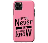 If You Never Try You Never Know - Inspirational Quote Case for iPhone 11 Pro Max