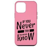 If You Never Try You Never Know - Inspirational Quote Case for iPhone 12 mini