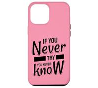 If You Never Try You Never Know - Inspirational Quote Case for iPhone 12 Pro Max