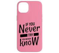 If You Never Try You Never Know - Inspirational Quote Case for iPhone 14 Plus